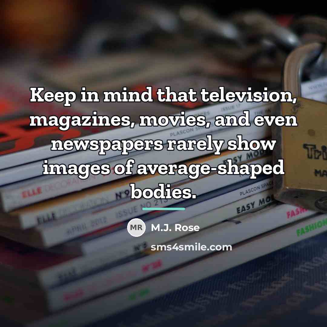 “Keep in mind that television, magazines, movies, and even newspapers…” quote by M.J. Rose