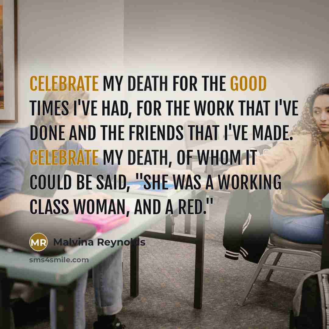 “Celebrate my death for the good times I've had, For…” quote by Malvina Reynolds