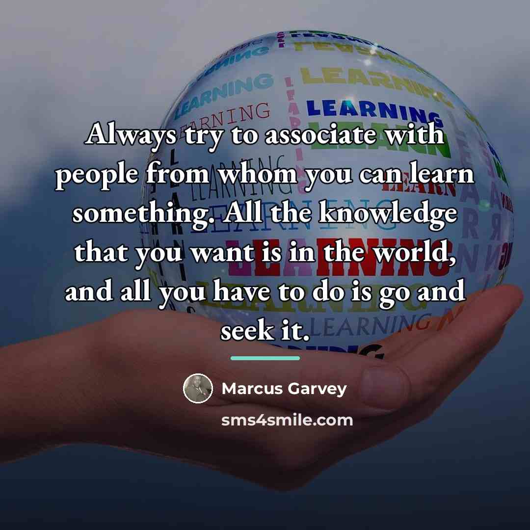“Always try to associate with people from whom you can…” quote by Marcus Garvey