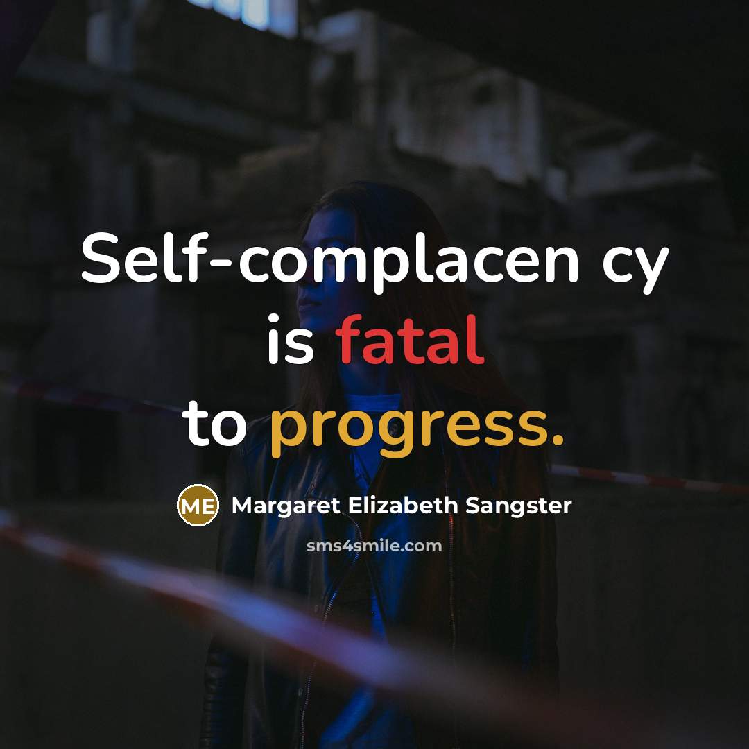 “Self-complacen cy is fatal to progress.…” quote by Margaret Elizabeth Sangster