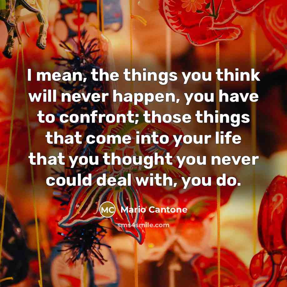 “I mean, the things you think will never happen, you…” quote by Mario Cantone