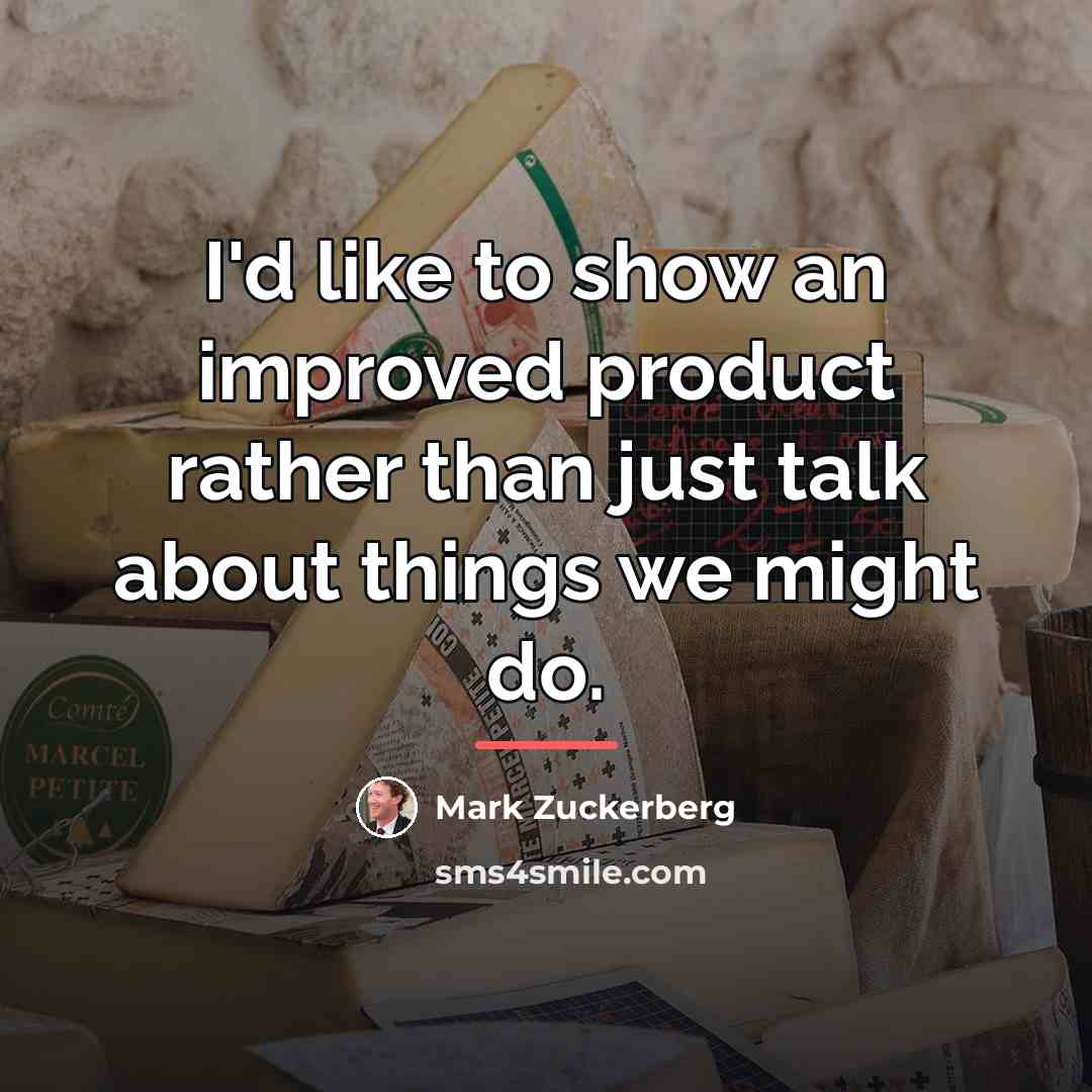 “I'd like to show an improved product rather than just…” quote by Mark Zuckerberg