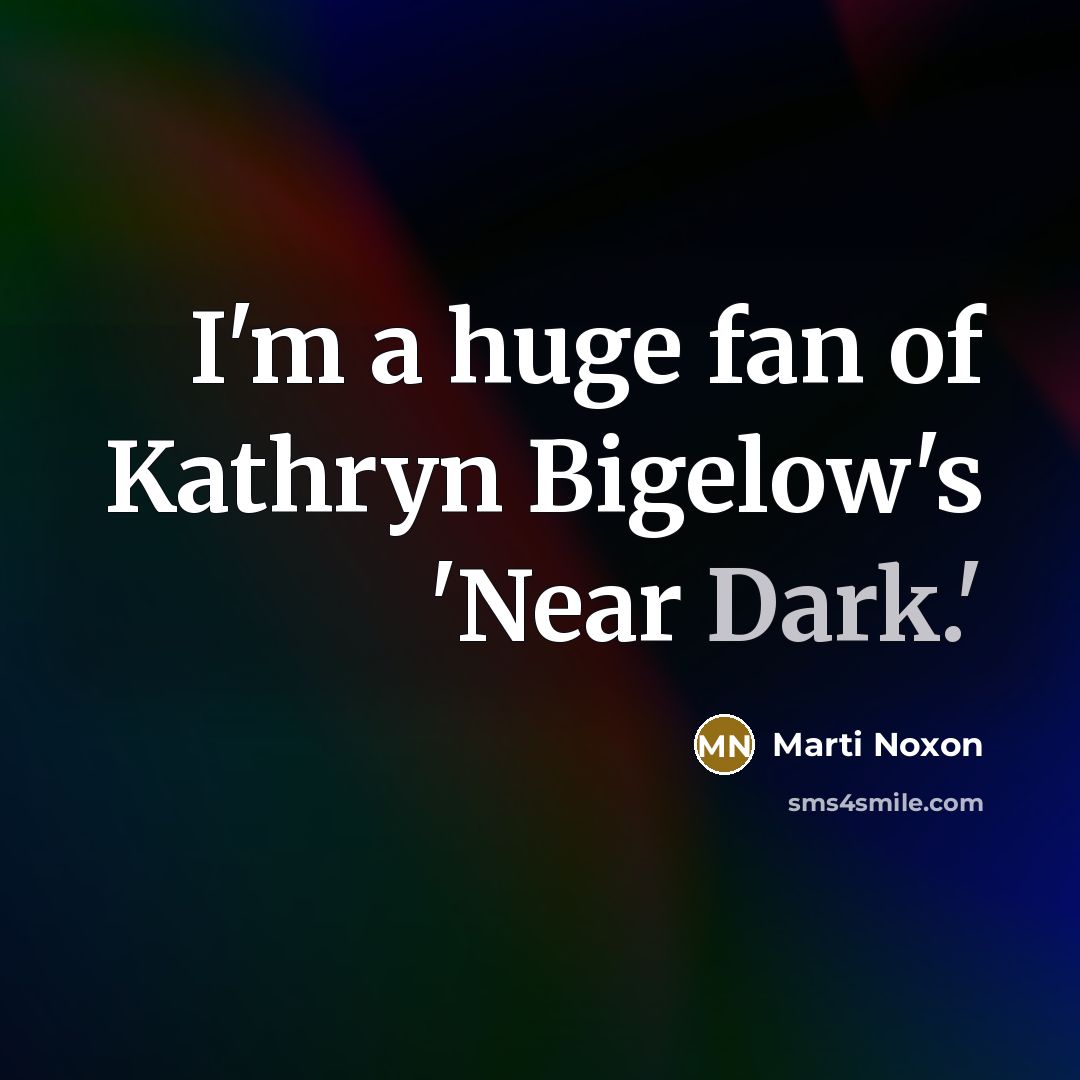 “I'm a huge fan of Kathryn Bigelow's 'Near Dark.'…” quote by Marti Noxon