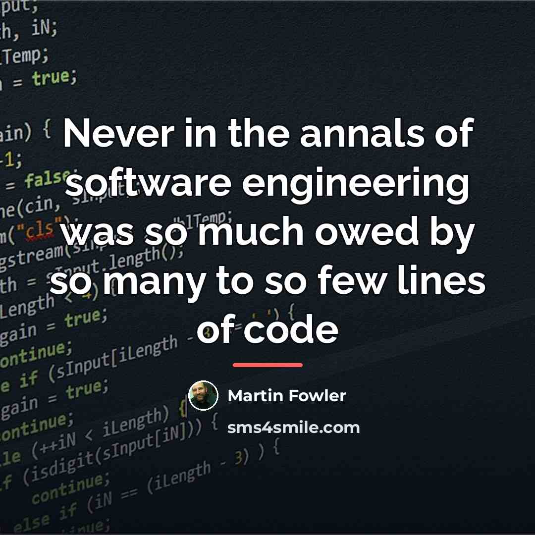 “Never in the annals of software engineering was so much…” quote by Martin Fowler