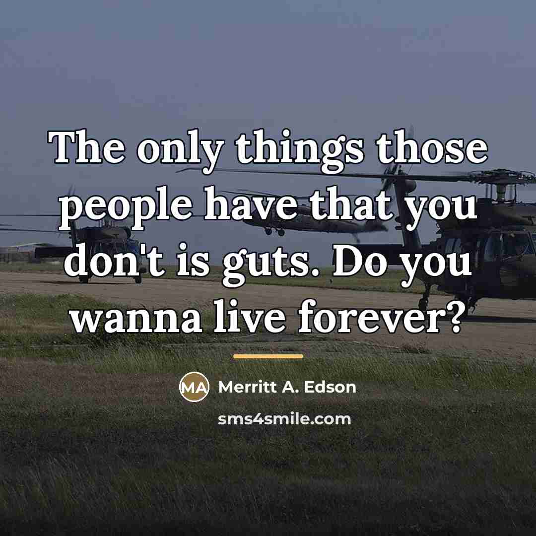 “The only things those people have that you don't is…” quote by Merritt A. Edson