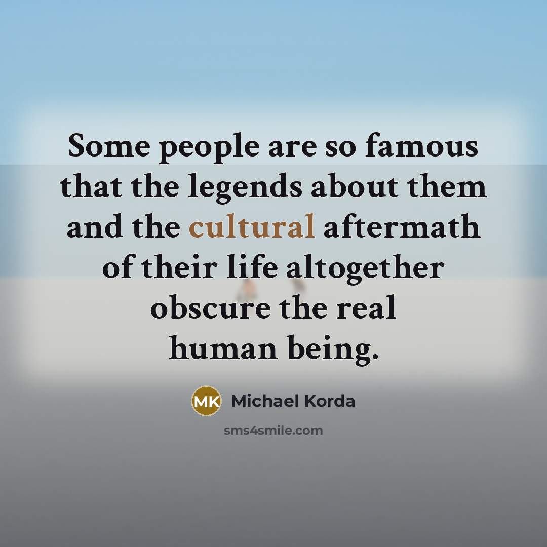“Some people are so famous that the legends about them…” quote by Michael Korda