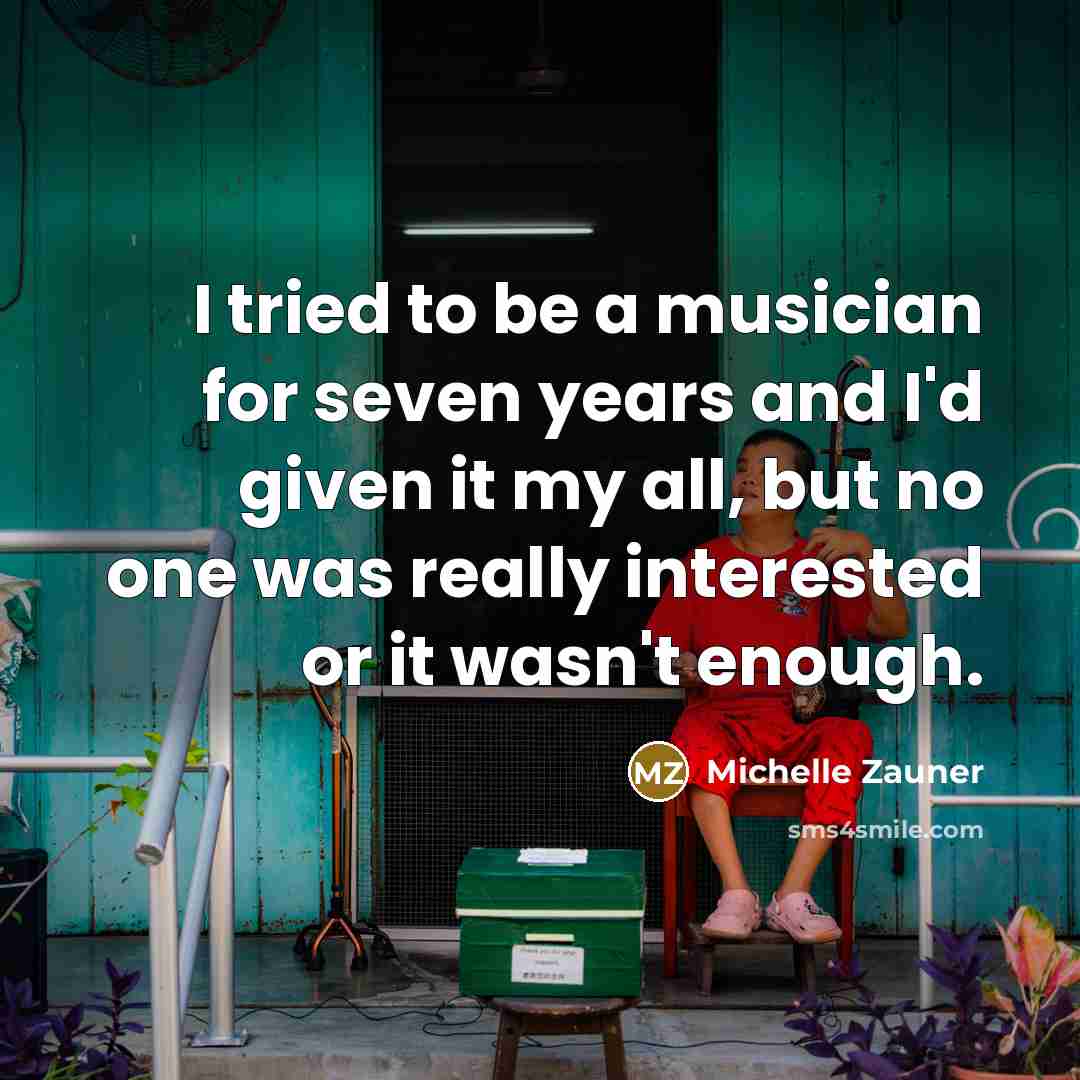 “I tried to be a musician for seven years and…” quote by Michelle Zauner