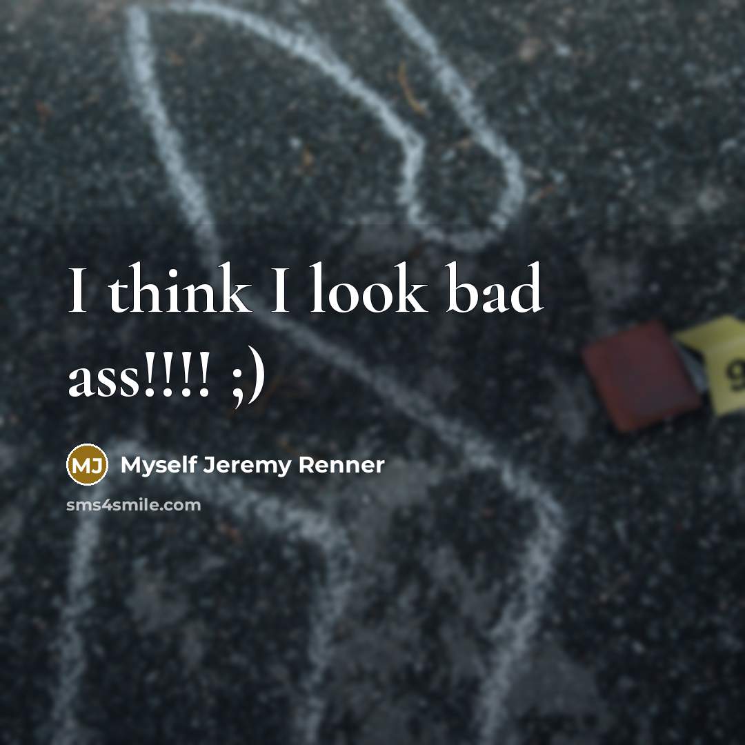 “I think I look bad ass!!!! ;)…” quote by Myself Jeremy Renner