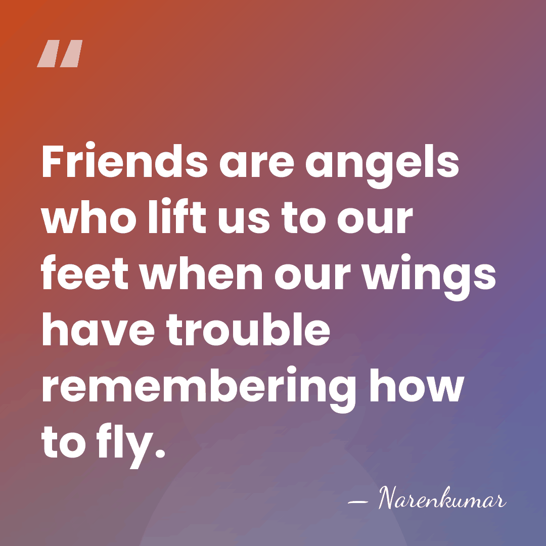 Friends are angels who lift us to our feet when our wings&hellip; - Narenkumar
