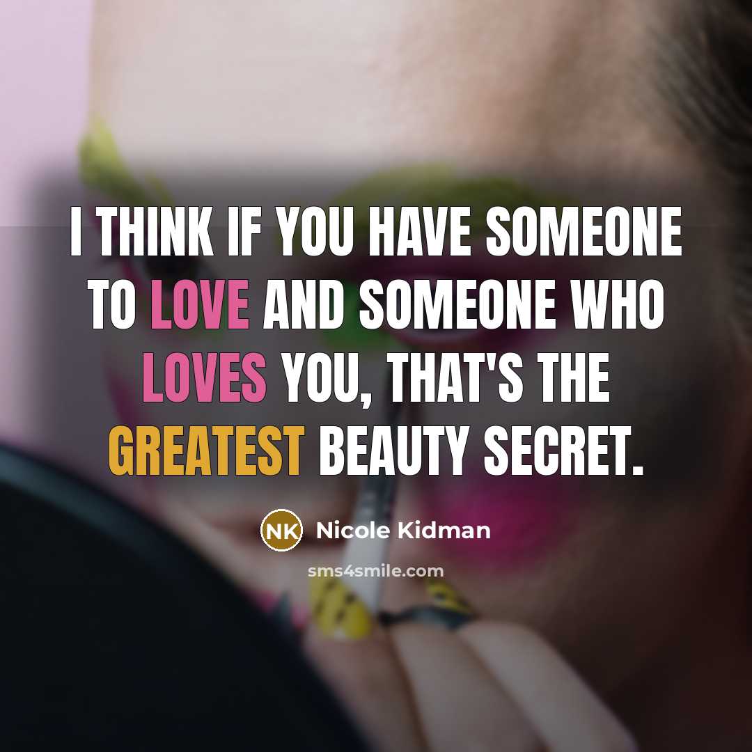 “I think if you have someone to love and someone…” quote by Nicole Kidman
