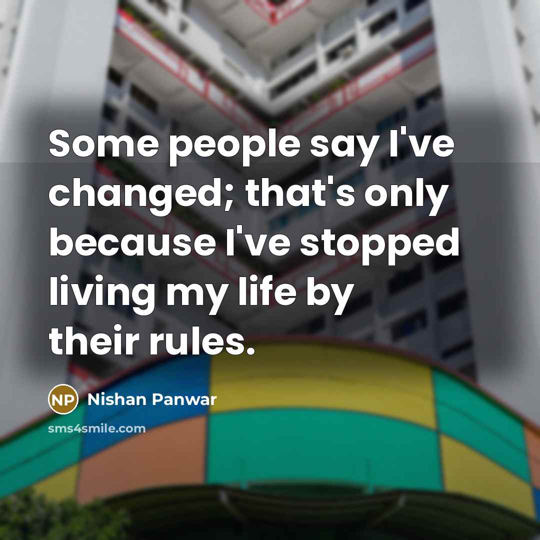 “Some people say I've changed; that's only because I've stopped…” quote by Nishan Panwar
