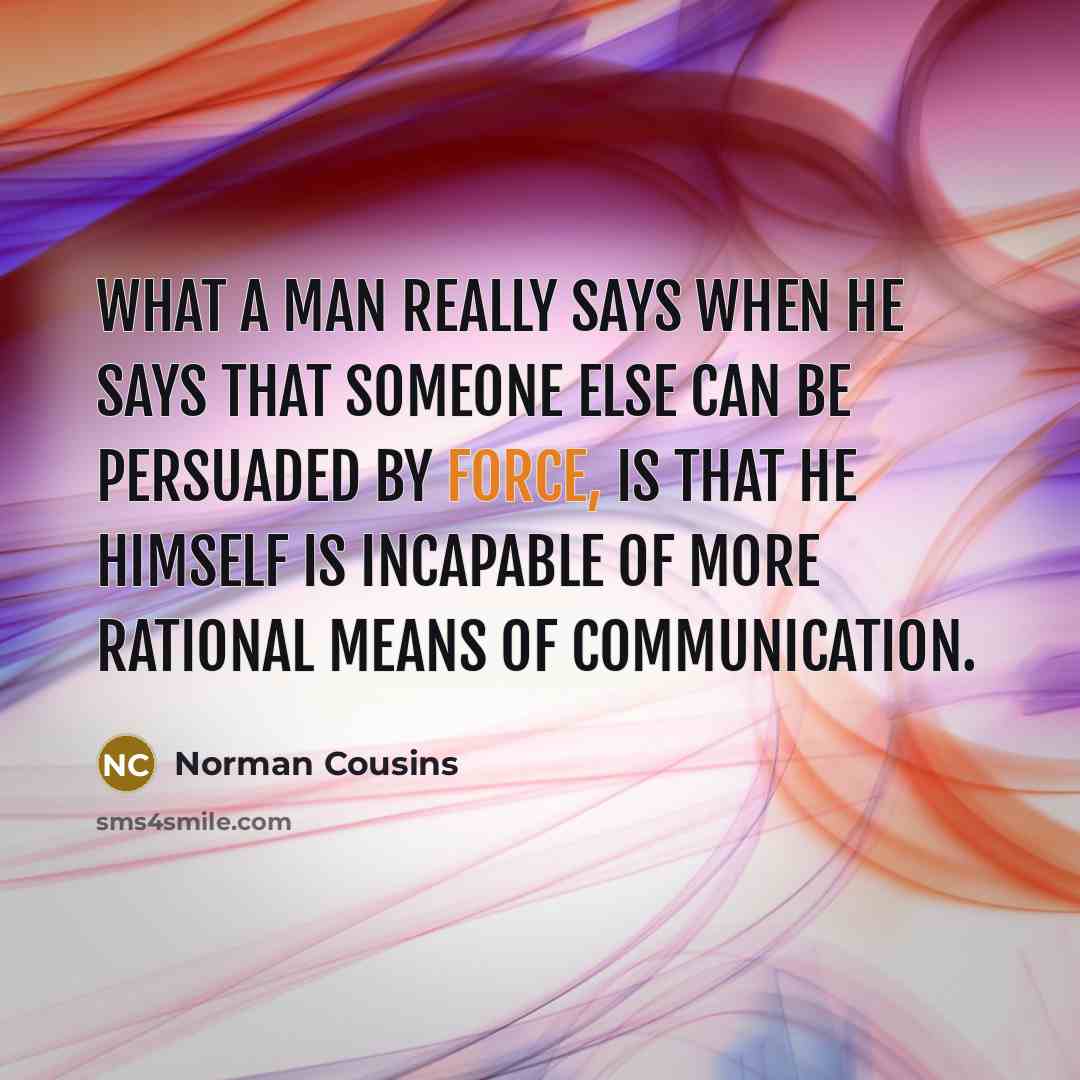 “What a man really says when he says that someone…” quote by Norman Cousins