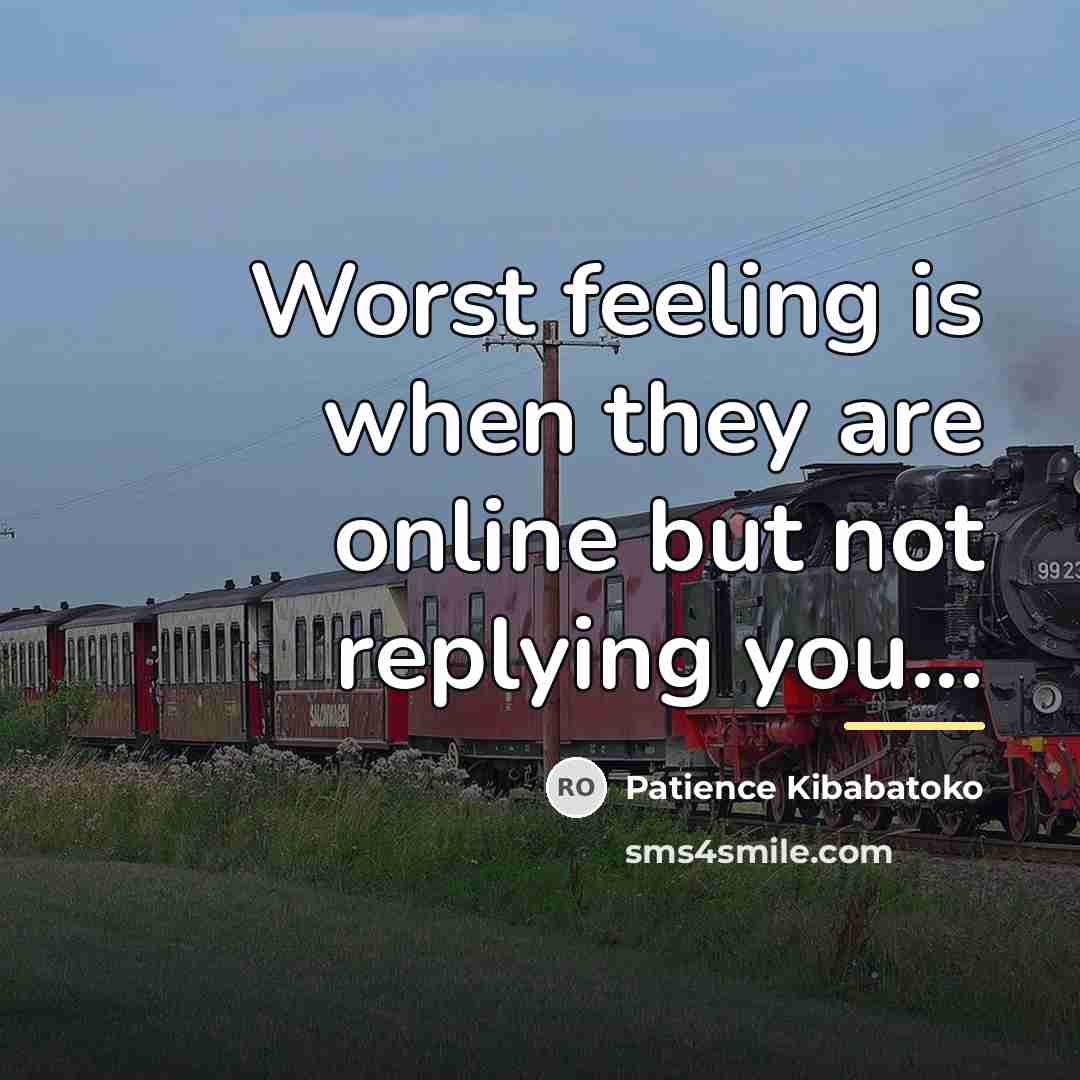 “Worst feeling is when they are online but not replying…” quote by Patience Kibabatoko