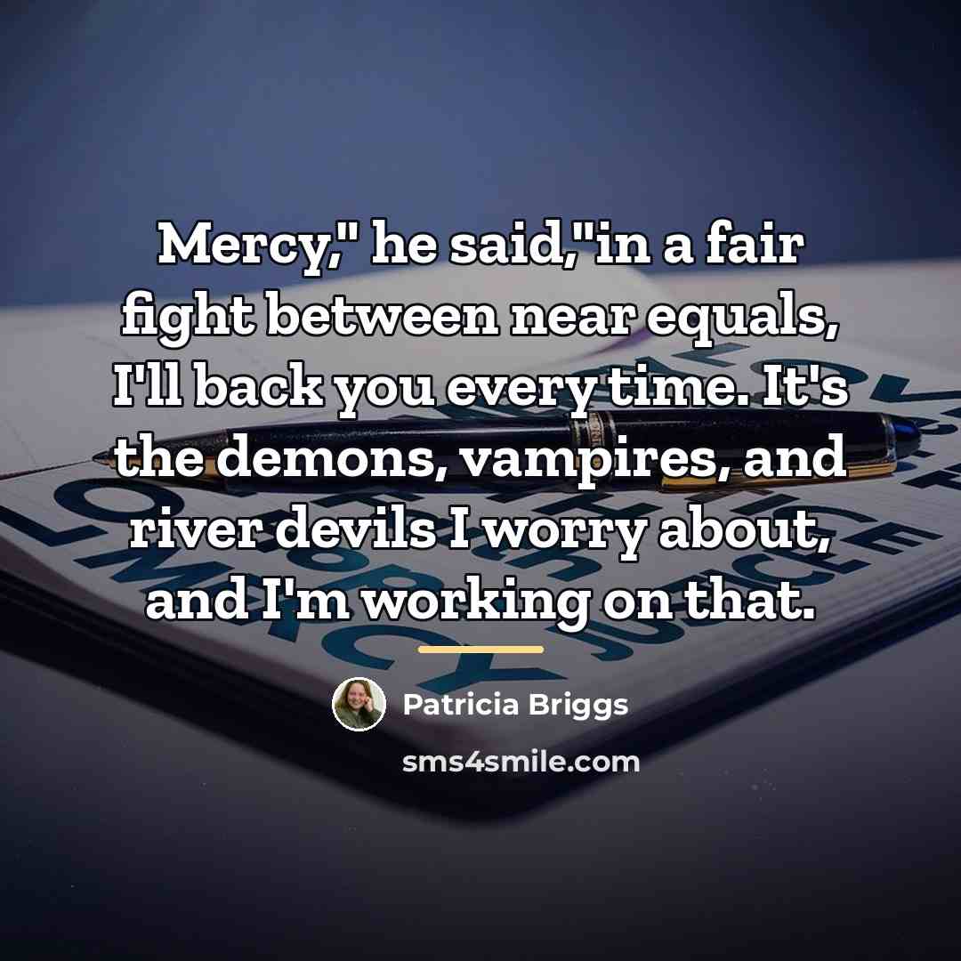 “Mercy," he said,"in a fair fight between near equals, I'll…” quote by Patricia Briggs