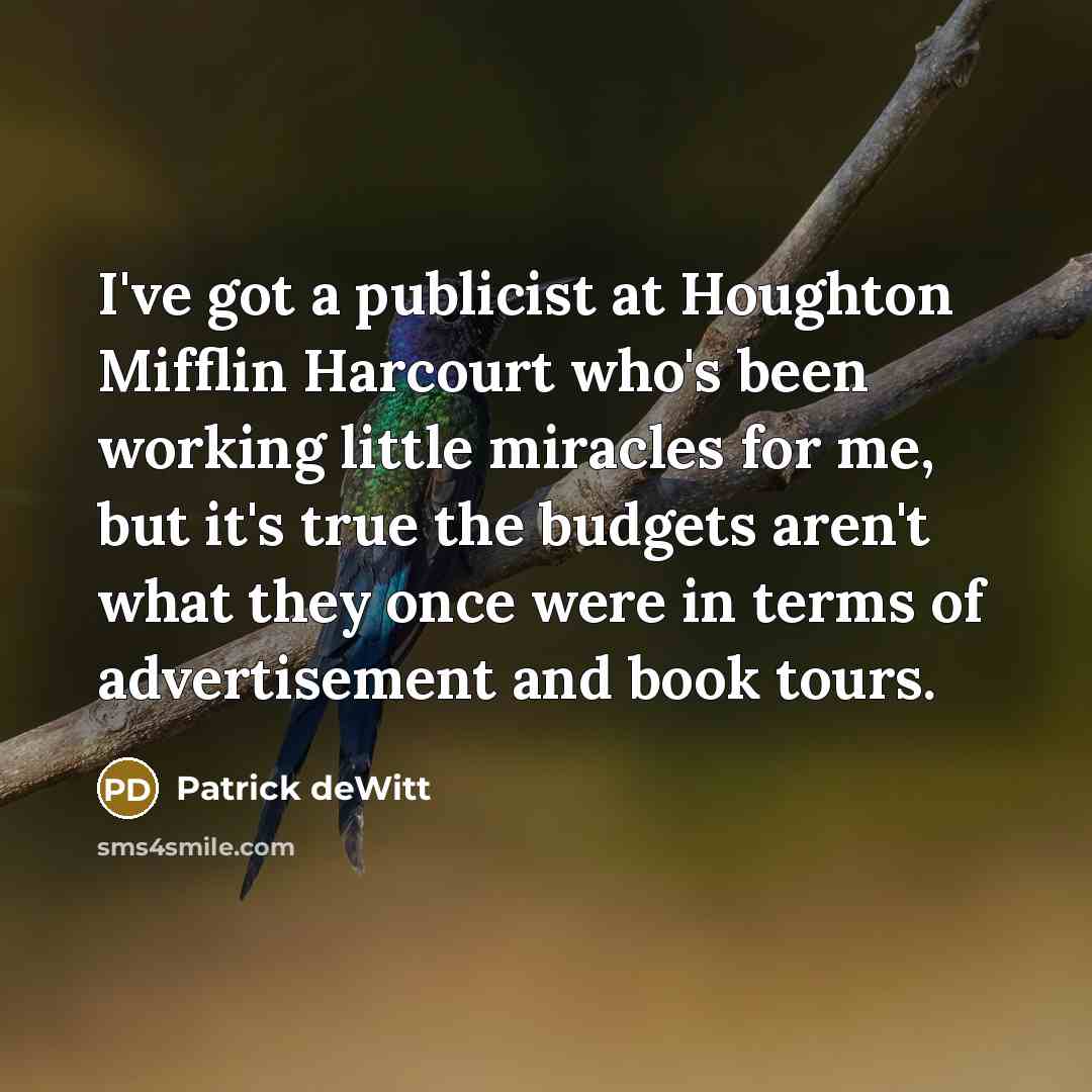 “I've got a publicist at Houghton Mifflin Harcourt who's been…” quote by Patrick deWitt