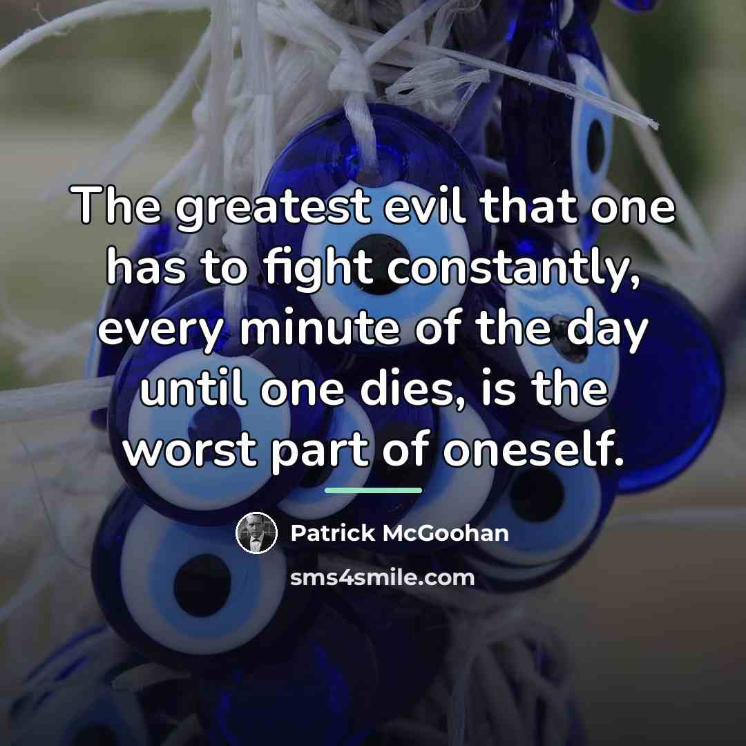 “The greatest evil that one has to fight constantly, every…” quote by Patrick McGoohan