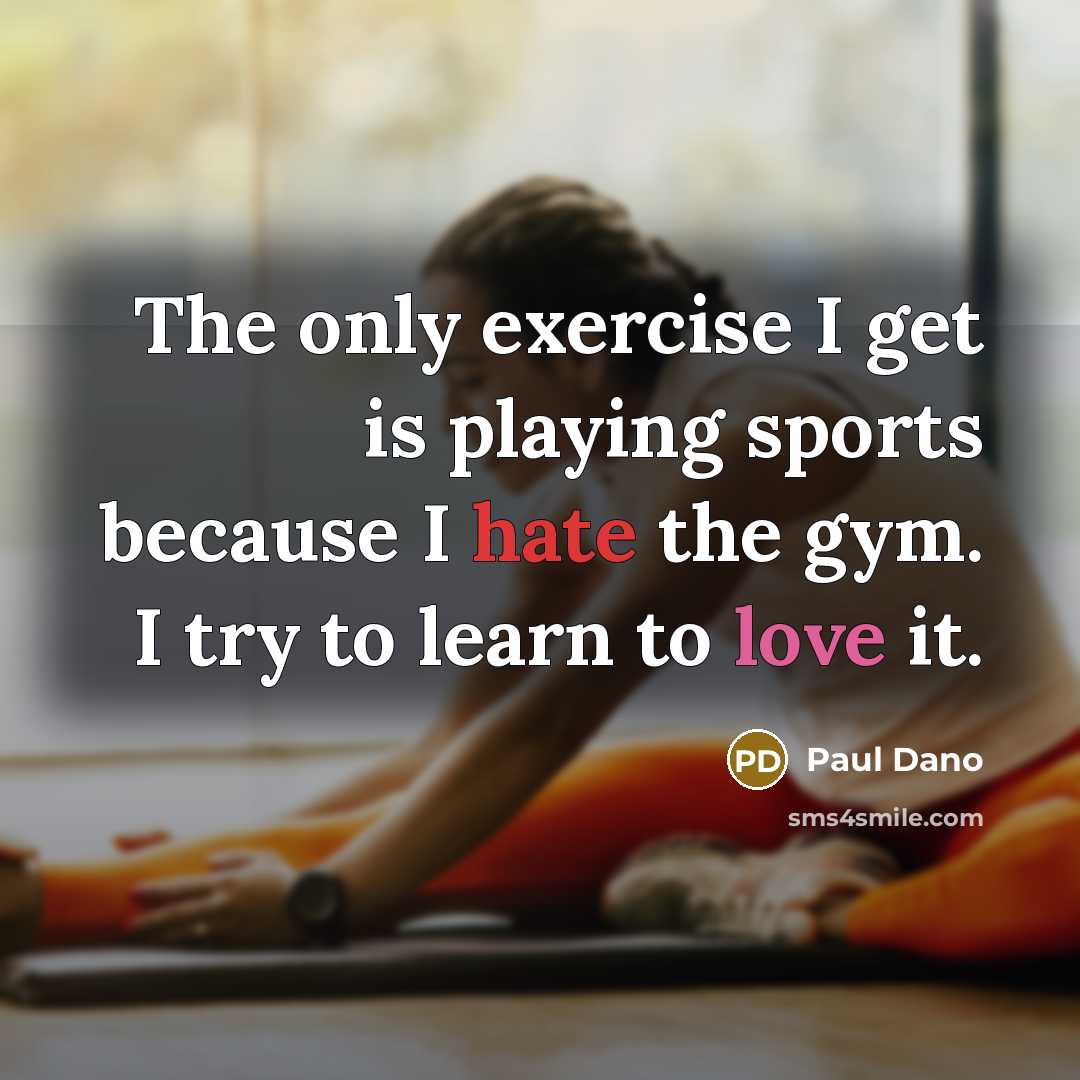 “The only exercise I get is playing sports because I…” quote by Paul Dano