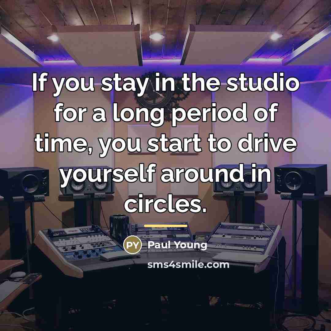 “If you stay in the studio for a long period…” quote by Paul Young