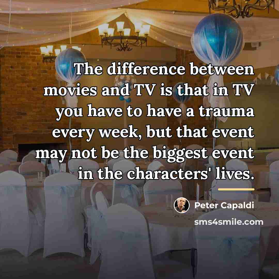 “The difference between movies and TV is that in TV…” quote by Peter Capaldi