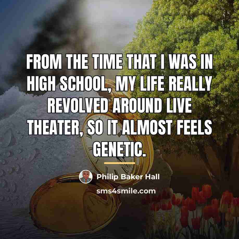 “From the time that I was in high school, my…” quote by Philip Baker Hall