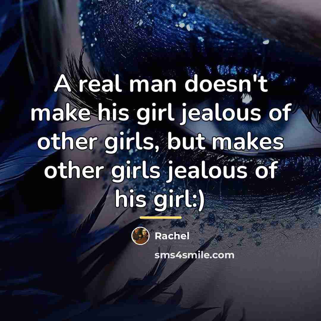 “A real man doesn't make his girl jealous of other…” quote by Rachel