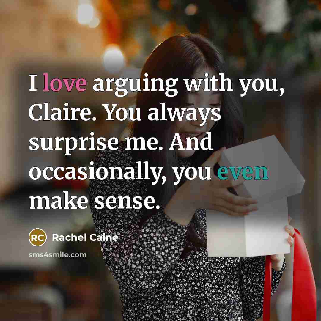 “I love arguing with you, Claire. You always surprise me.…” quote by Rachel Caine