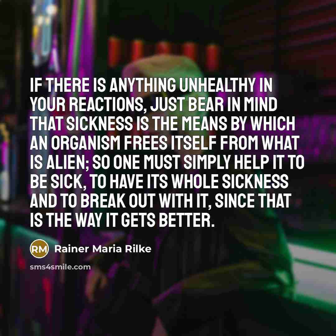“If there is anything unhealthy in your reactions, just bear…” quote by Rainer Maria Rilke