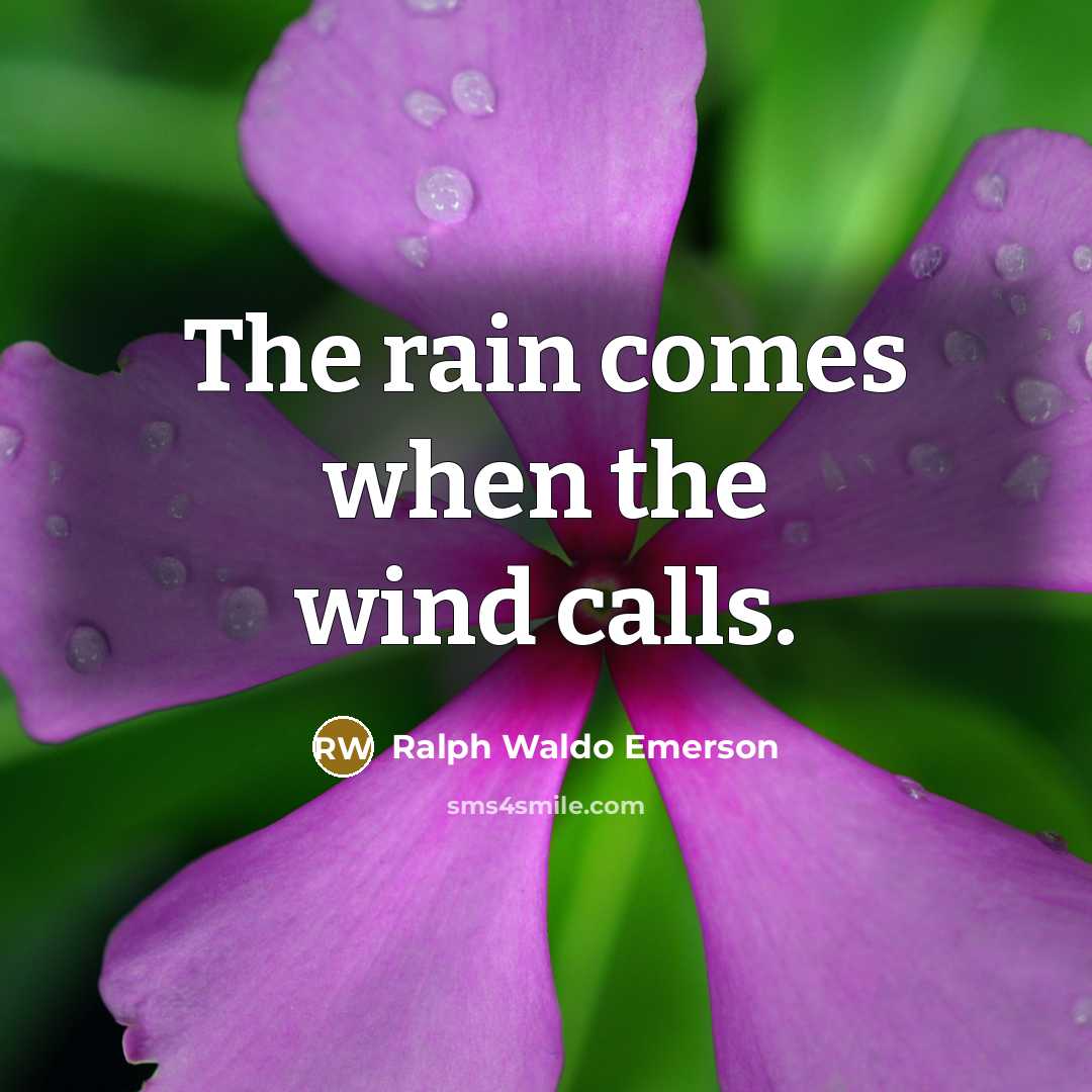 “The rain comes when the wind calls.…” quote by Ralph Waldo Emerson