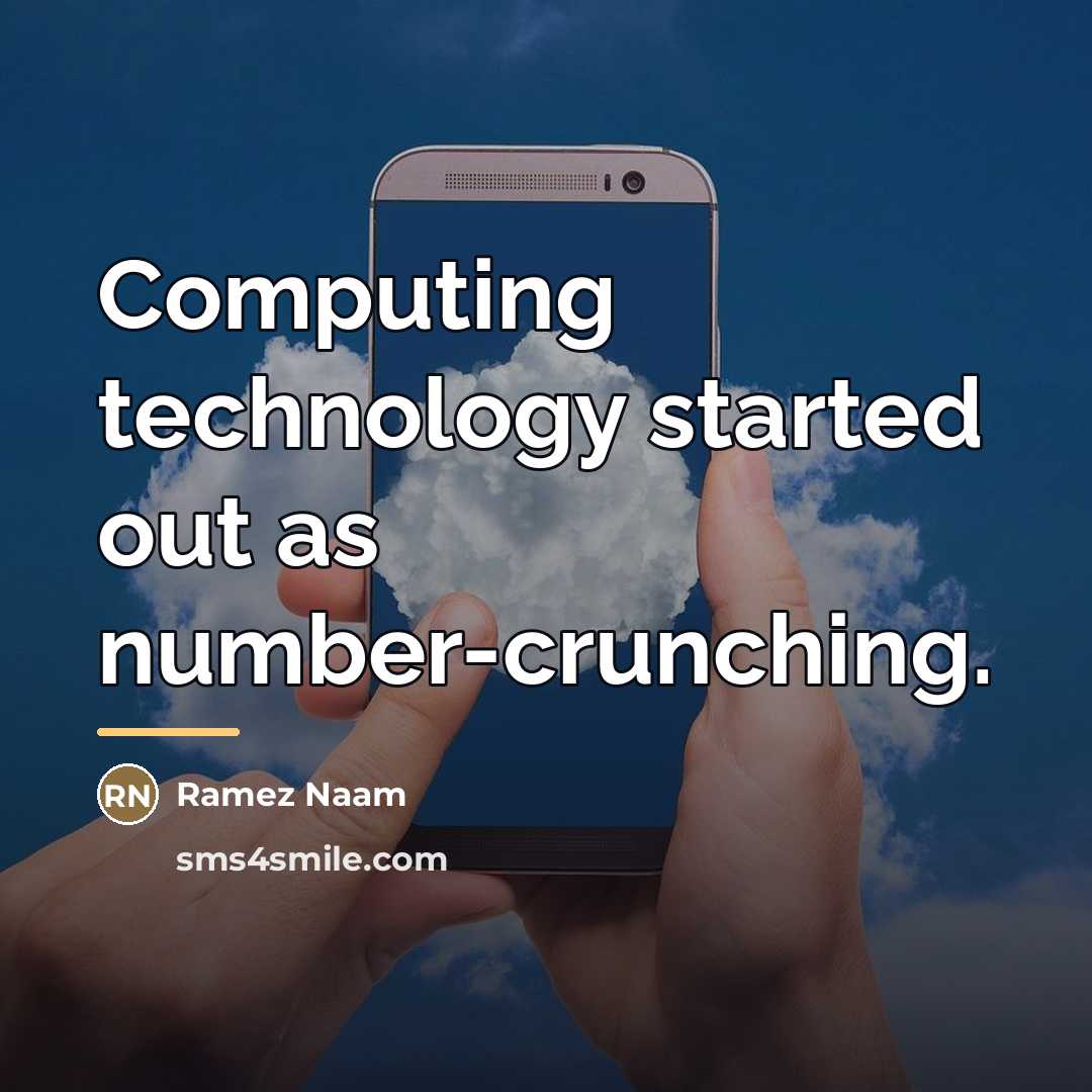 “Computing technology started out as number-crunching.…” quote by Ramez Naam