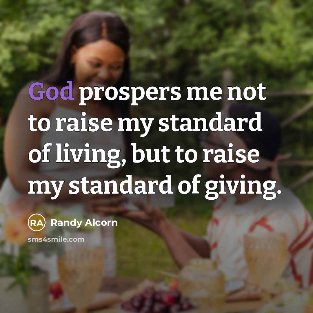 “God prospers me not to raise my standard of living,…” quote by Randy Alcorn