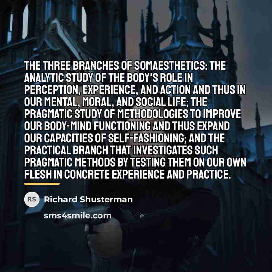 “The three branches of somaesthetics: the analytic study of the…” quote by Richard Shusterman