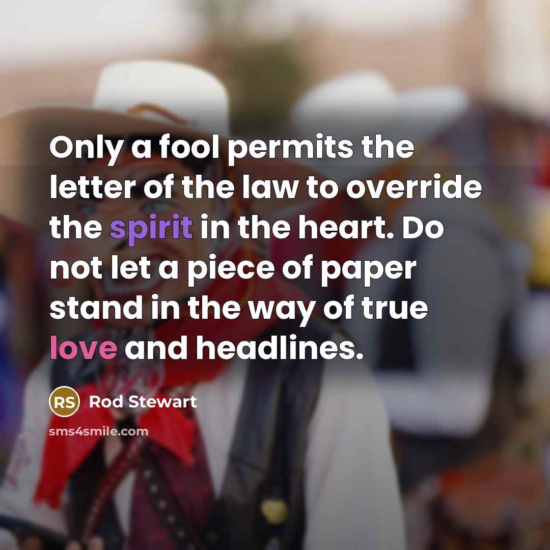 “Only a fool permits the letter of the law to…” quote by Rod Stewart