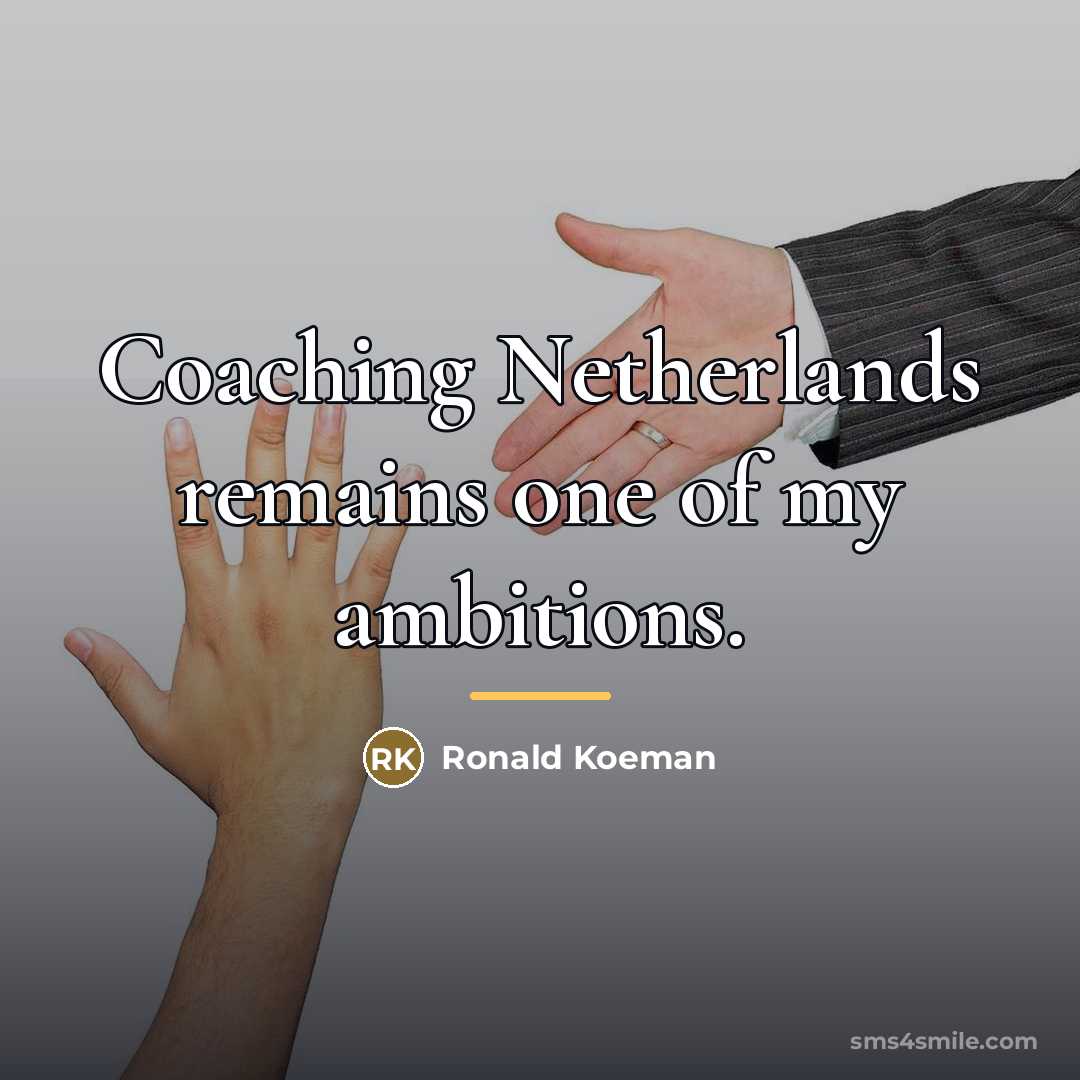 “Coaching Netherlands remains one of my ambitions.…” quote by Ronald Koeman
