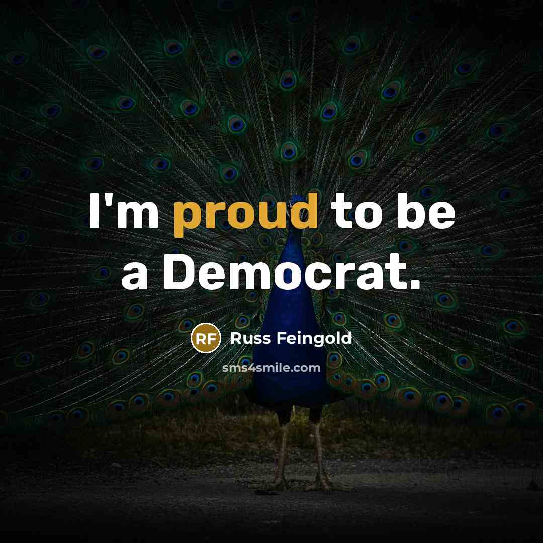 “I'm proud to be a Democrat.…” quote by Russ Feingold