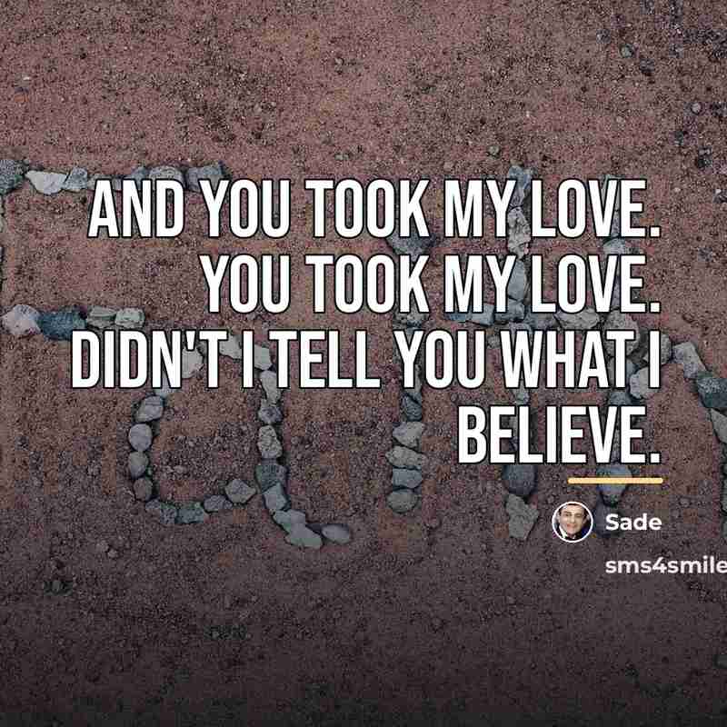 “And you took my love. You took my love. Didn't…” quote by Sade