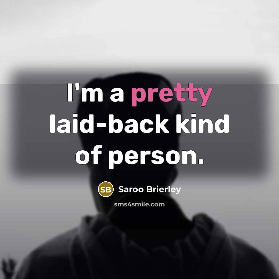 “I'm a pretty laid-back kind of person.…” quote by Saroo Brierley