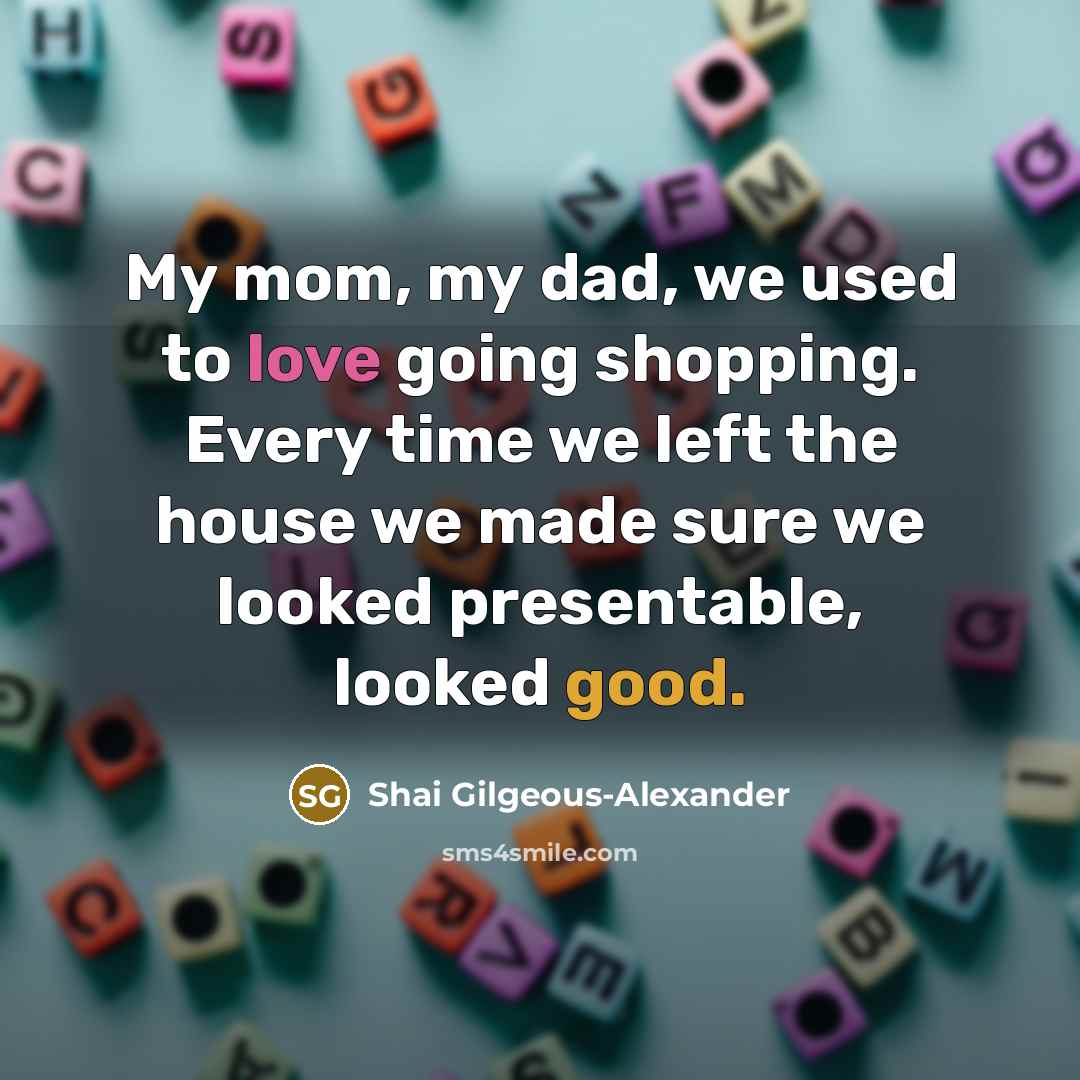 “My mom, my dad, we used to love going shopping.…” quote by Shai Gilgeous-Alexander
