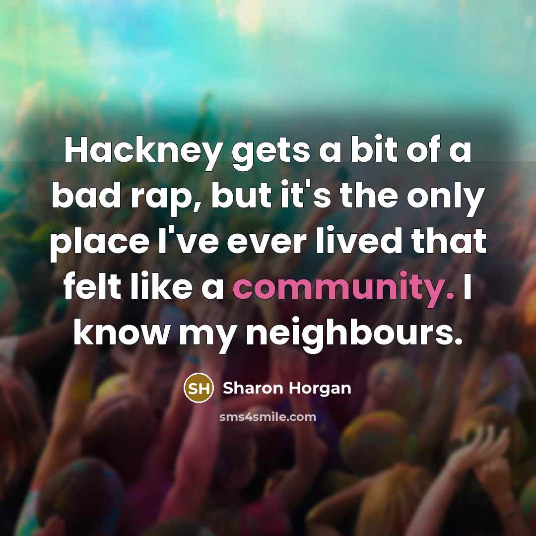“Hackney gets a bit of a bad rap, but it's…” quote by Sharon Horgan