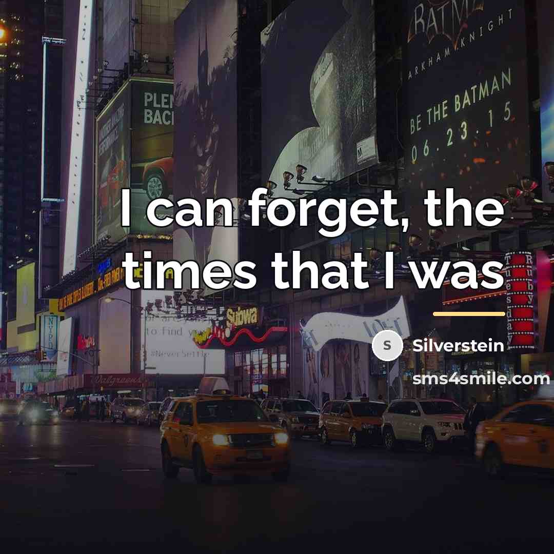 “I can forget, the times that I was…” quote by Silverstein