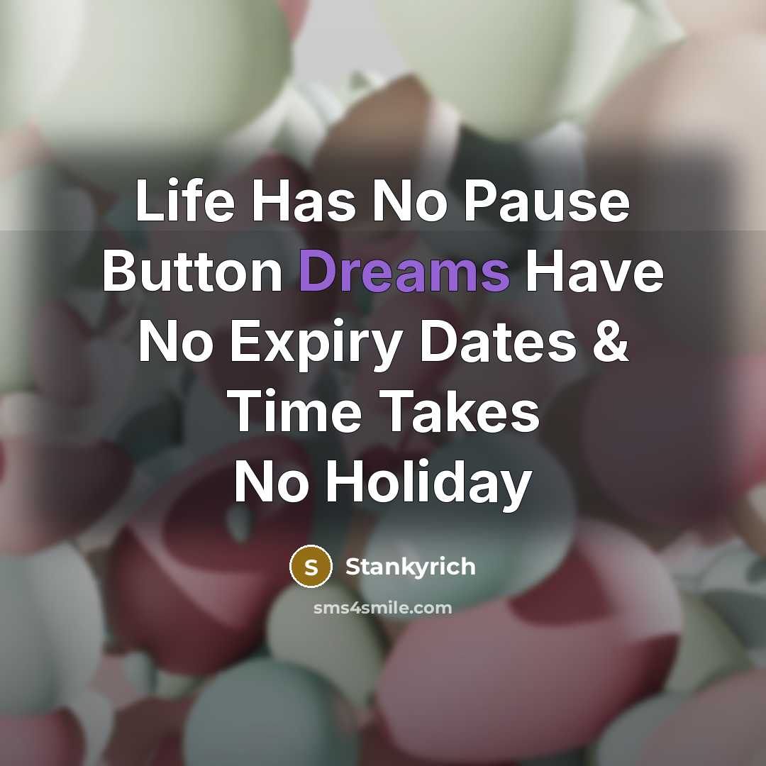 “Life Has No Pause Button Dreams Have No Expiry Dates…” quote by Stankyrich