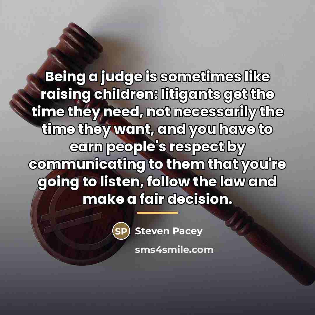 “Being a judge is sometimes like raising children: litigants get…” quote by Steven Pacey