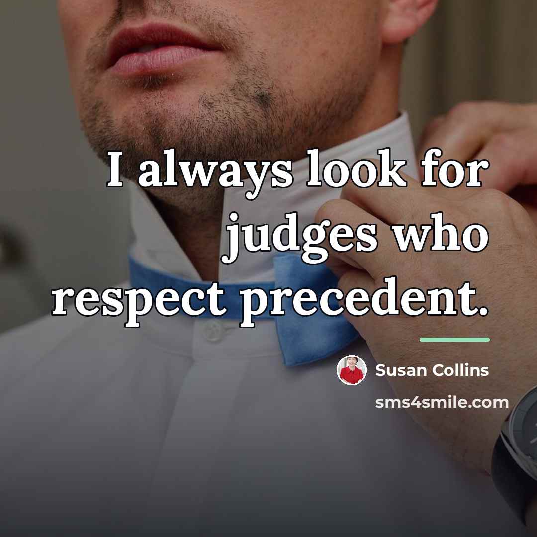 “I always look for judges who respect precedent.…” quote by Susan Collins