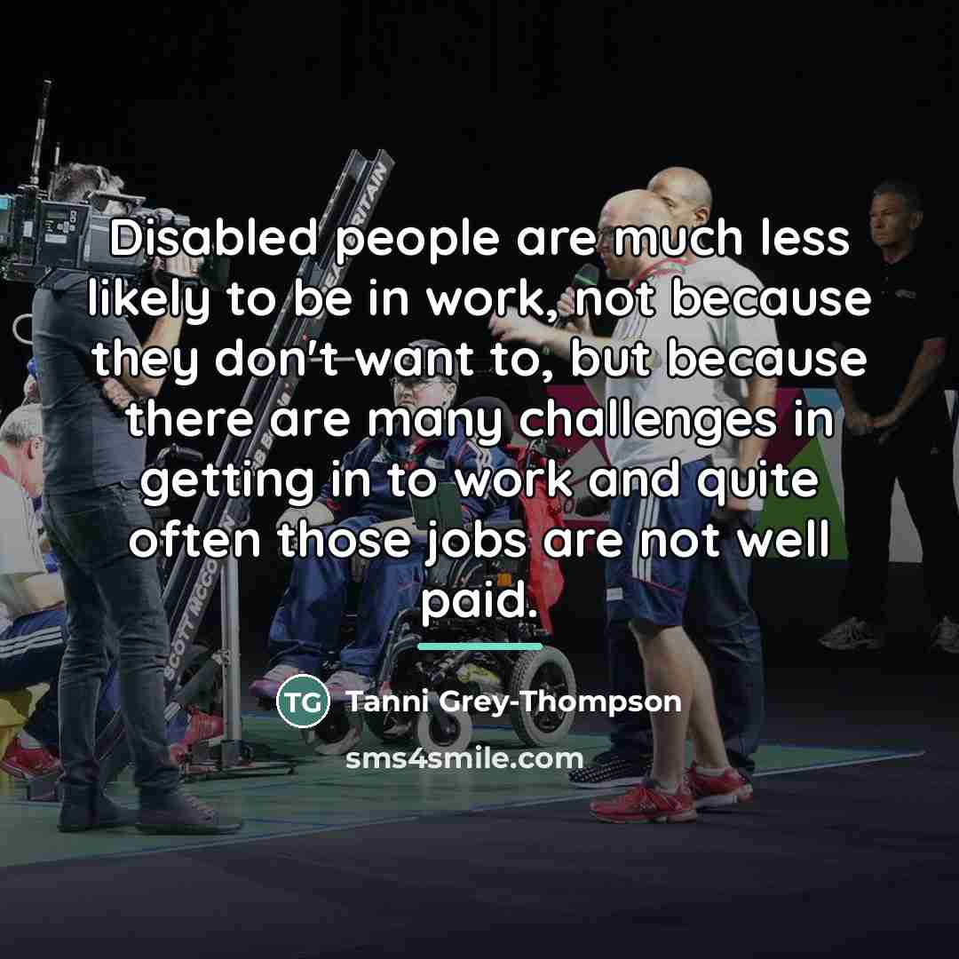 “Disabled people are much less likely to be in work,…” quote by Tanni Grey-Thompson