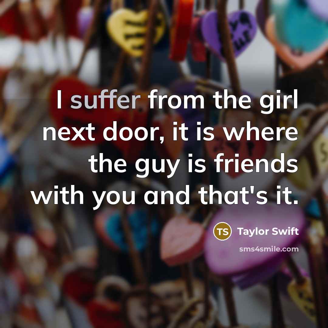 “I suffer from the girl next door, it is where…” quote by Taylor Swift