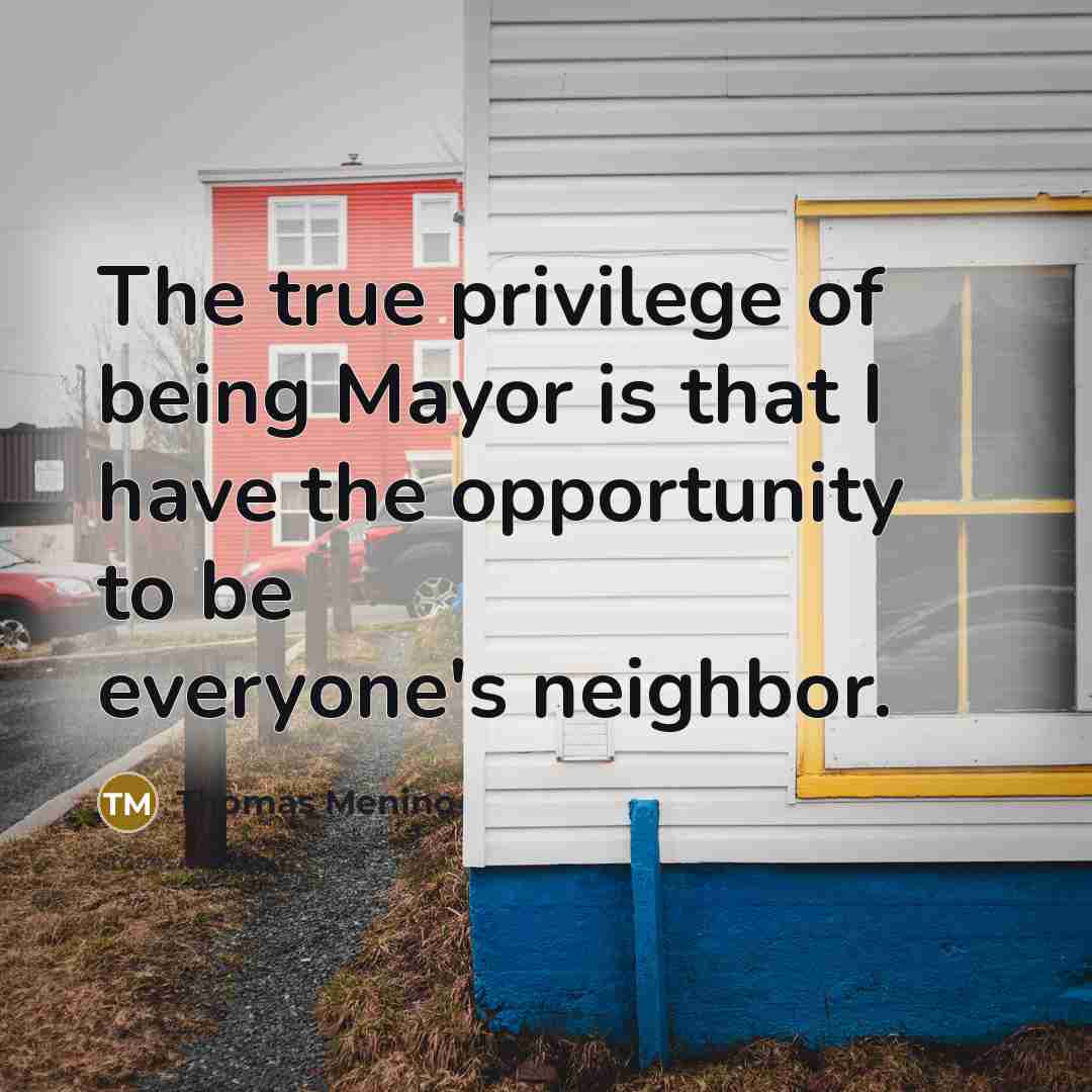 “The true privilege of being Mayor is that I have…” quote by Thomas Menino