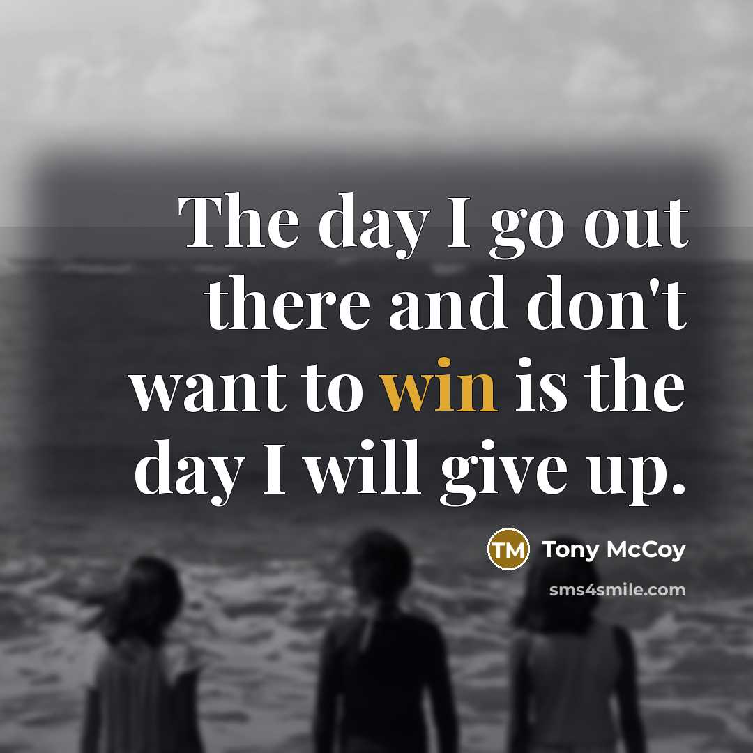 “The day I go out there and don't want to…” quote by Tony McCoy