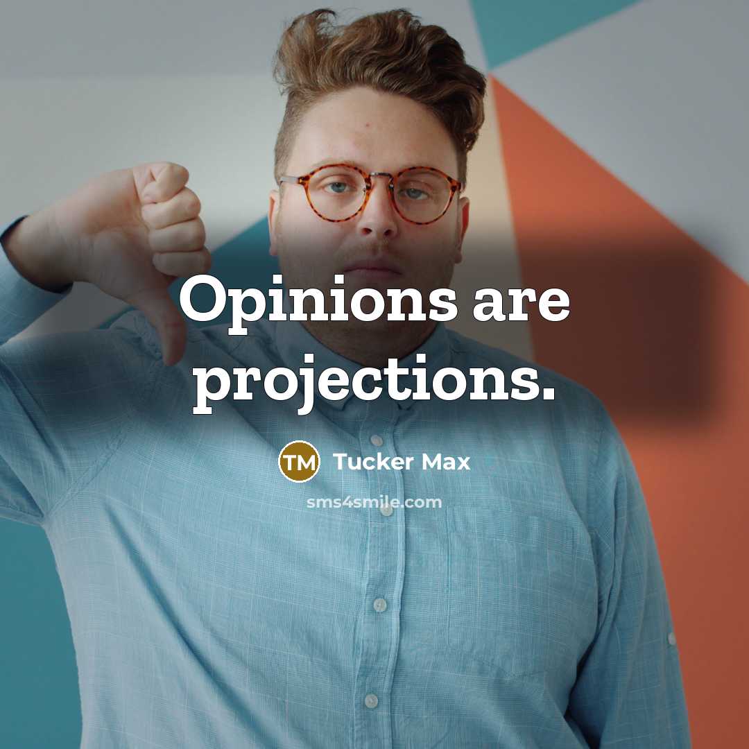 “Opinions are projections.…” quote by Tucker Max