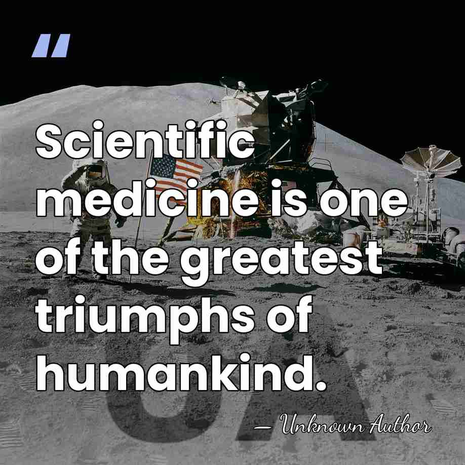 Scientific medicine is one of the greatest triumphs of humankind. - Raymond Tallis