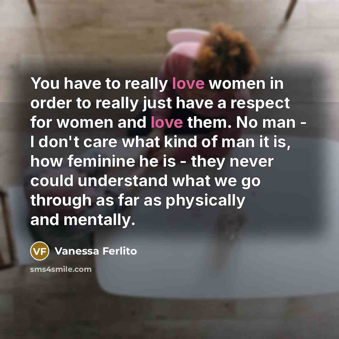 “You have to really love women in order to really…” quote by Vanessa Ferlito