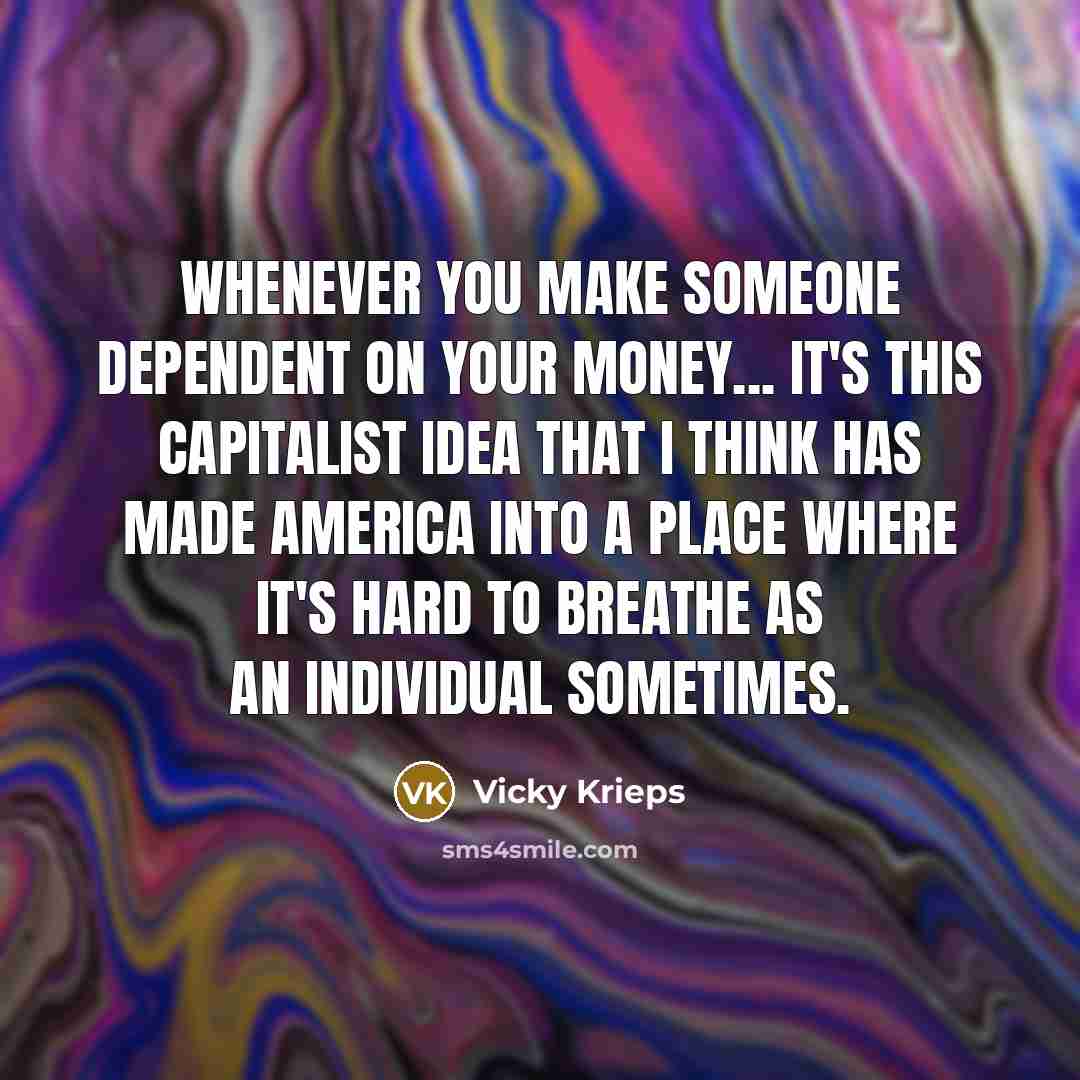 “Whenever you make someone dependent on your money... It's this…” quote by Vicky Krieps
